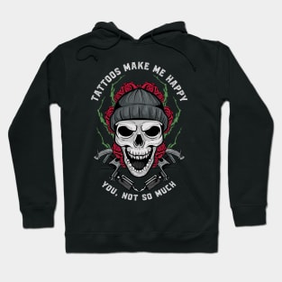 Funny Tattoos Make Me Happy You, Not So Much Inked Hoodie